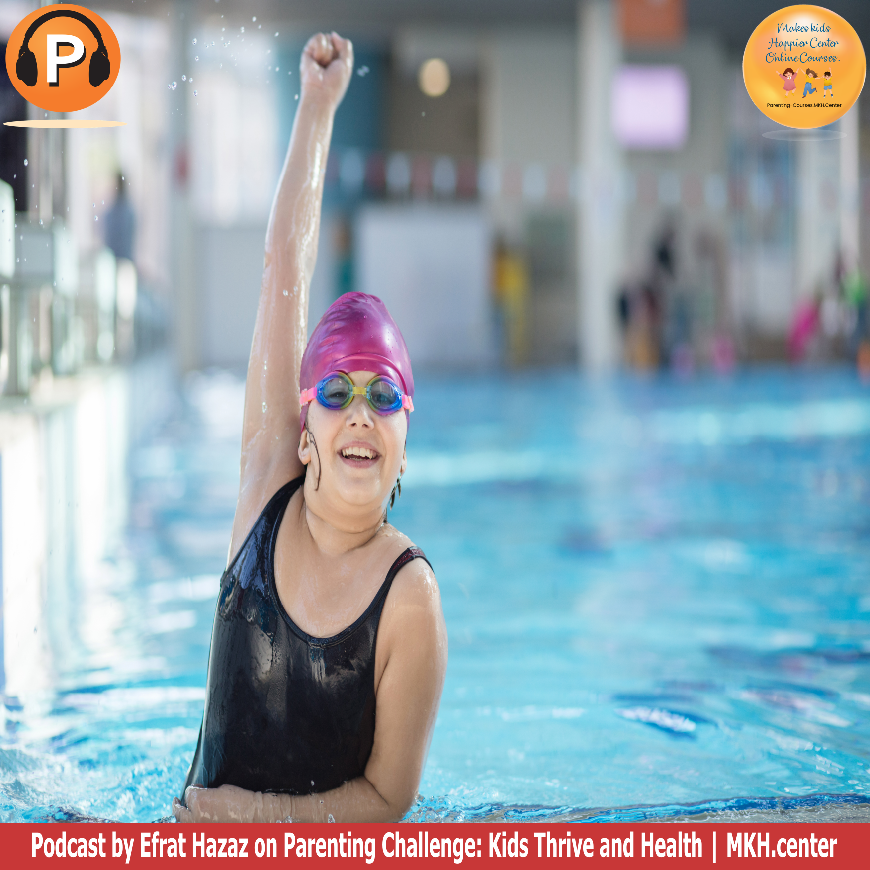 Podcast by Efrat Hazaz on Parenting Challenge: Kids Thrive And Health | MKH.center